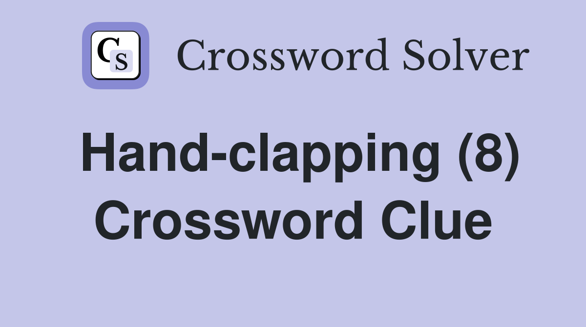 Handclapping (8) Crossword Clue Answers Crossword Solver